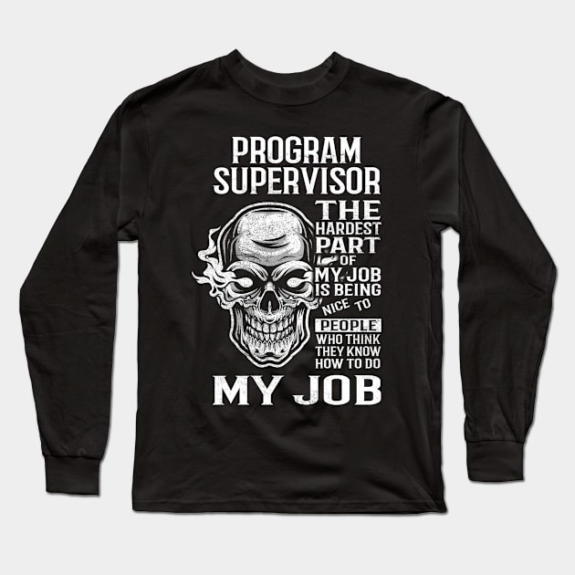 Program Supervisor T Shirt - The Hardest Part Gift Item Tee Long Sleeve T-Shirt by candicekeely6155